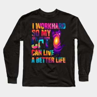 I workhard so my cat can live a better life funny cat lover gifts for cat people Long Sleeve T-Shirt